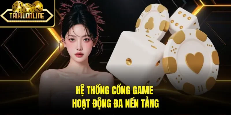 Hệ thống cổng game hoạt động đa nền tảng